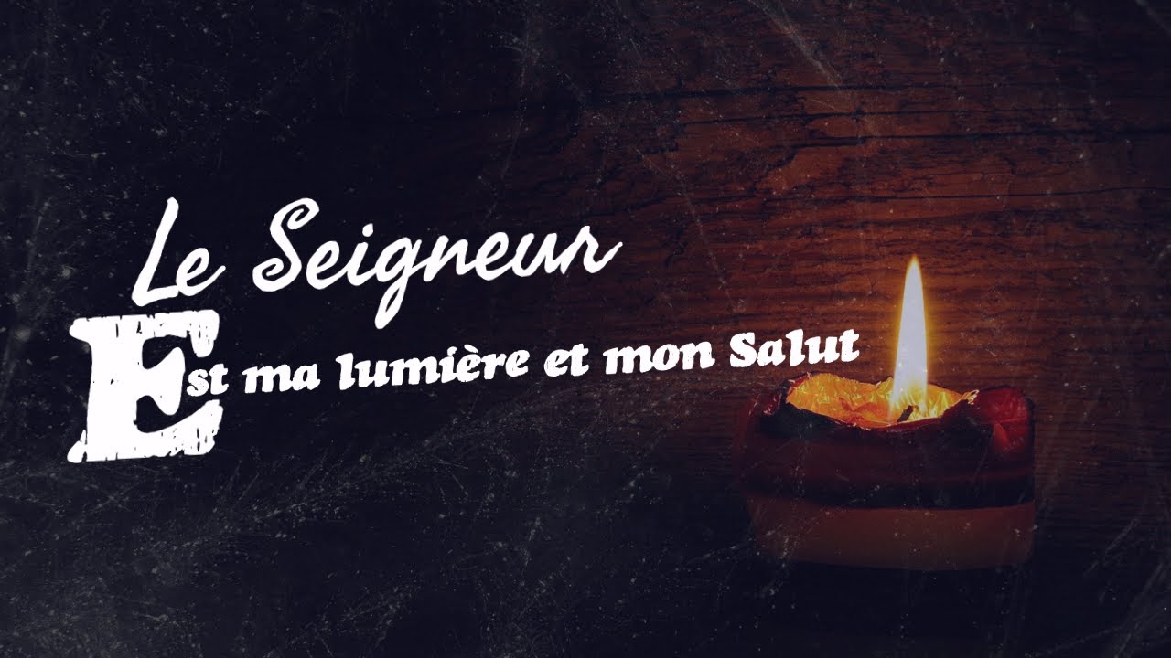 Le Seigneur est ma lumière et mon Salut - YouTube