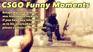 CSGO Funny Moments! except my little brother was kidnapped recently