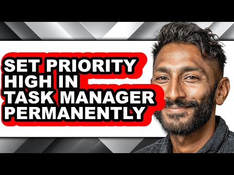 How to Set Priority High in Task Manager Permanently - Full Guide