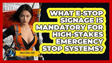 What E-stop Signage Is Mandatory For High-stakes Emergency Stop Systems? - High Stakes Jobs