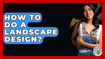 How To Do A Landscape Design? - LearnToDIY360.com