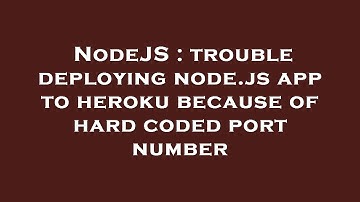 NodeJS : trouble deploying node.js app to heroku because of hard coded port number