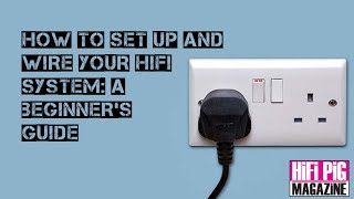How to Set Up and Wire Your HiFi System: A Beginner’s Guide (Promo)