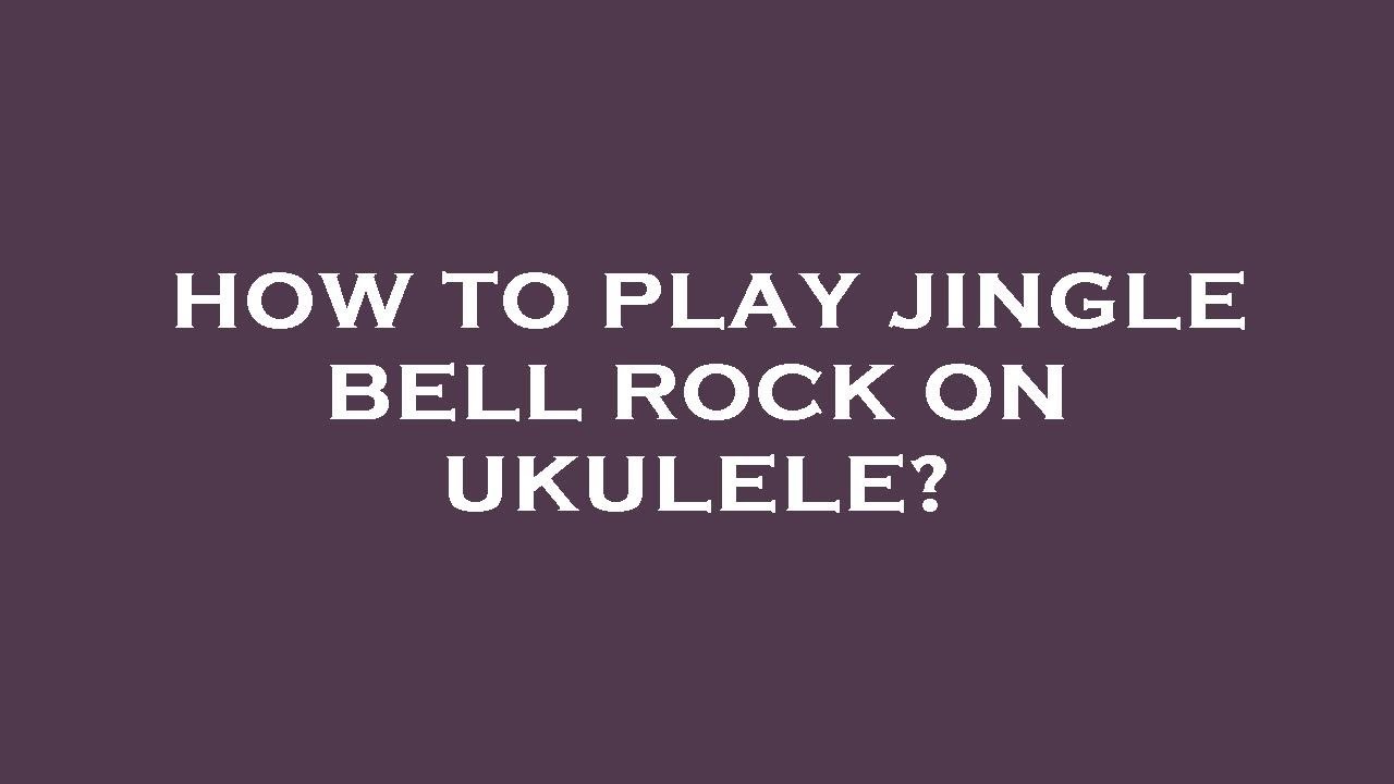 How to play jingle bell rock on ukulele? - YouTube