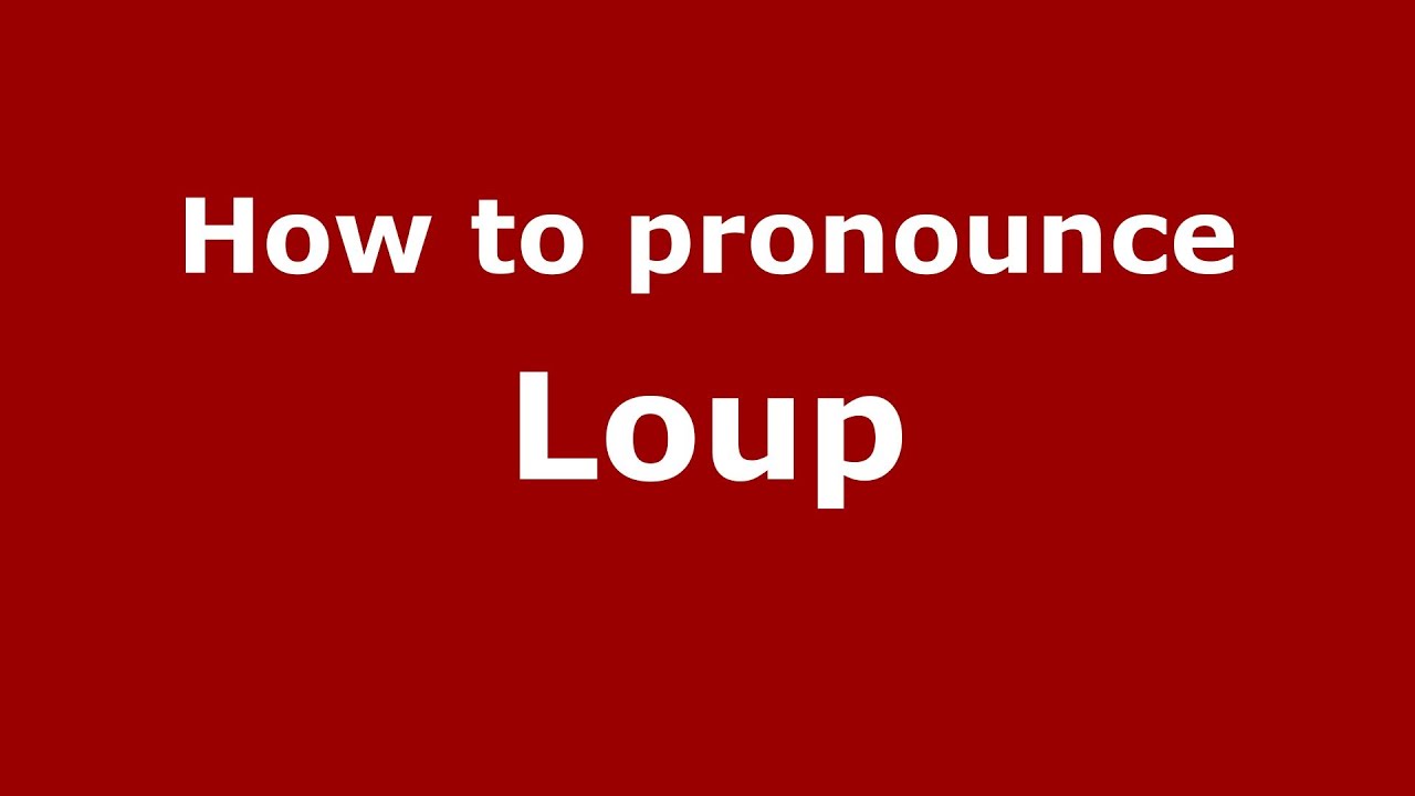 How to pronounce Loup (French/France) YouTube