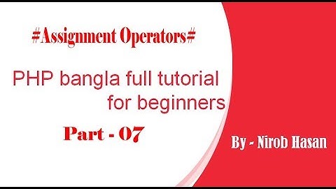 PHP bangla full tutorial for beginners (part#07 -Assignment Operators)- by Nirob Hasan