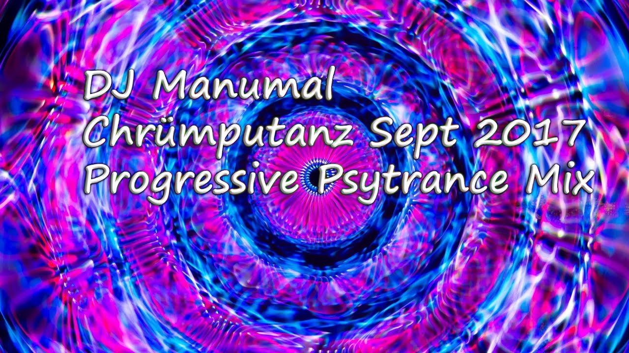 DJ Manumal - Chrümputanz 2017 Sept.   (Progressive Psytrance Music Mix)