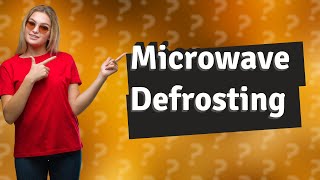 What are the pros and cons of defrosting in the microwave?