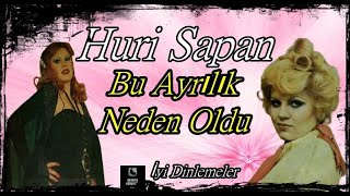 Huri Sapan - Bu Ayrılık Neden Oldu