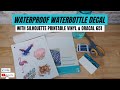 Waterproof Water Bottle Decals with Silhouette Printable Vinyl &amp; Oracal 651