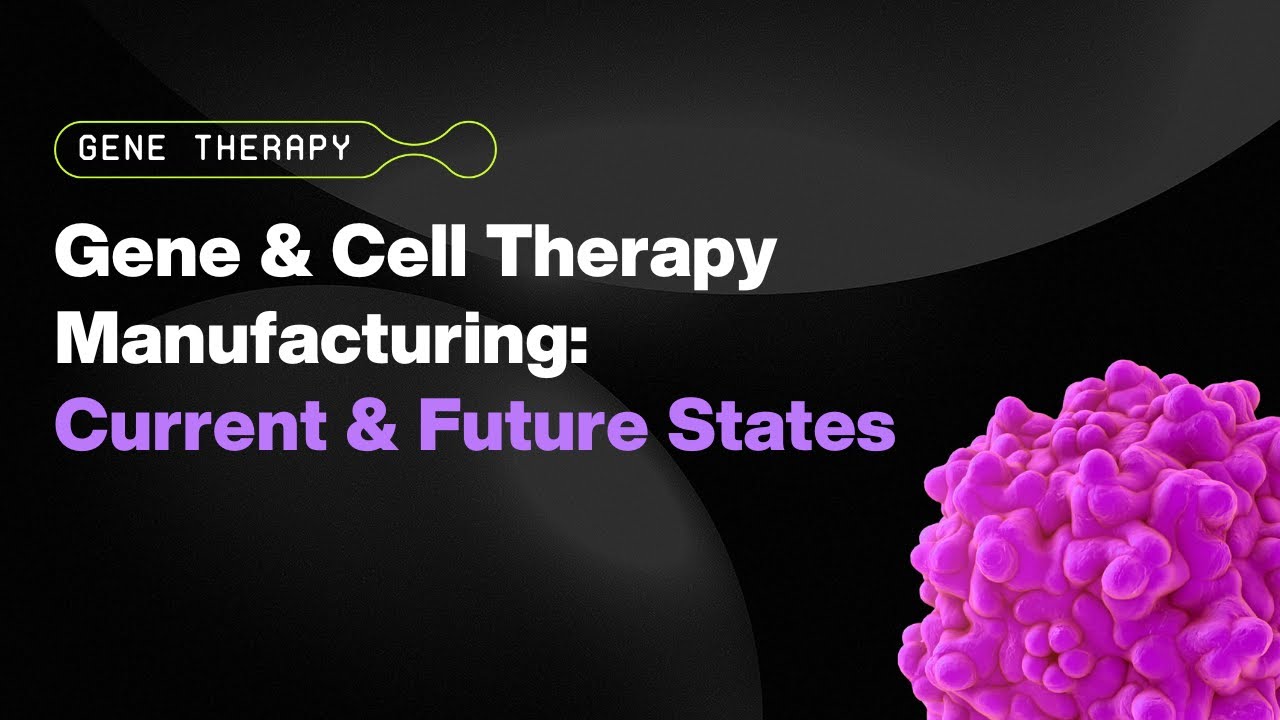 WEBINAR - Cell and Gene Therapy Manufacturing: Current and Future ...