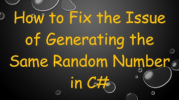 How to Fix the Issue of Generating the Same Random Number in C#