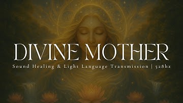 DIVINE MOTHER | Sound Healing & Light Language Transmission | 432hz
