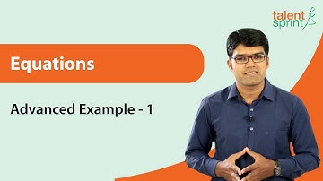 Equations | Advanced Example - 1 | Quantitative Aptitude | TalentSprint Aptitude Prep