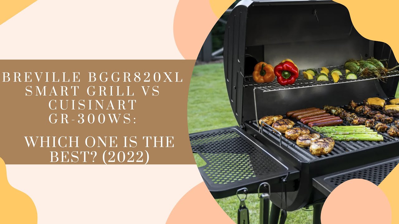 Breville BGGR820XL Smart Grill vs Cuisinart Gr300WS Which One is the