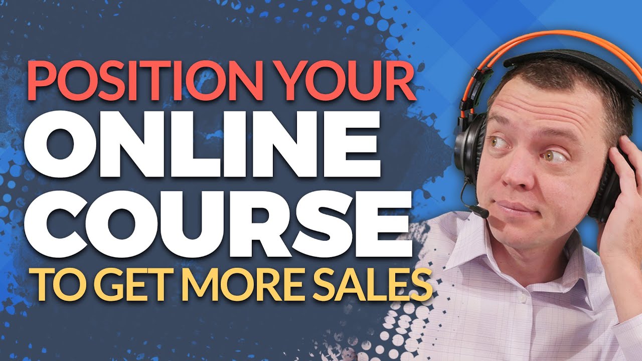 How to Position Your Online Course to Get More Sales and Dominate an  Industry - YouTube