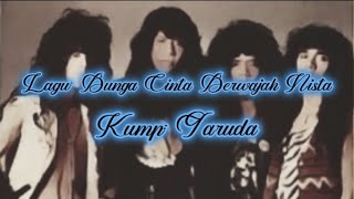 Garuda - Bunga Cinta Berwajah Nista ( Lirik)