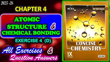 Atomic Structure and Bonding | Exercise 4D | Class 9 Chemistry |All Answers | 2025-26