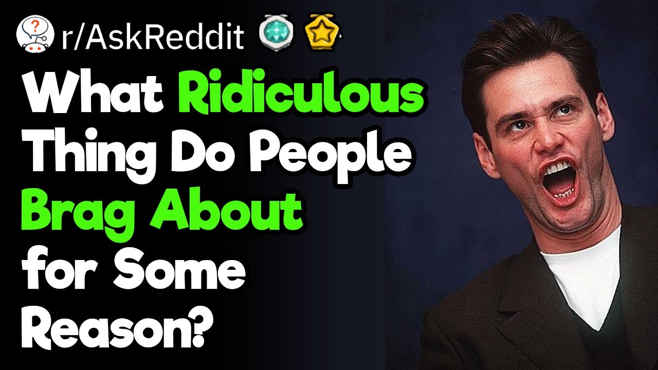 Why Would You Brag About THAT?