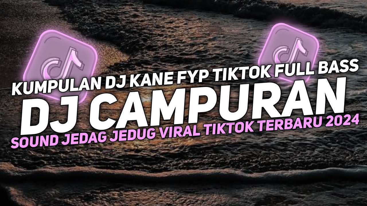 DJ CAMPURAN VIRAL TIK TOK 2024 JEDAG JEDUG FULL BASS TERBARU