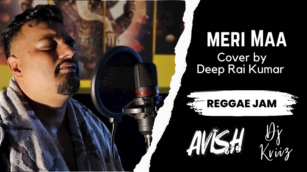 Deep Rai Meri Maa - Reggae Cover | Deep Rai Kumar | AVISH679 X DJ KRIIZ - YouTube