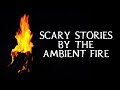 Scary True Stories Told By The Crackling Campfire | Real Campfire Video | 4 HOURS | (Scary Stories)