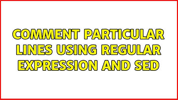 Comment particular lines using regular expression and sed (2 Solutions!!)