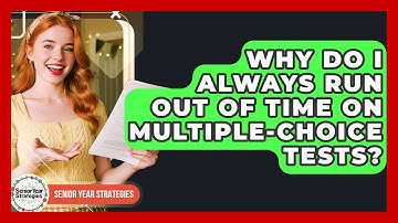 Why Do I Always Run Out Of Time On Multiple-choice Tests? - Senior Year Strategies