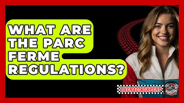What Are The Parc Ferme Regulations? - The Racing Xpert