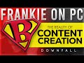 Frankie on pc the emotional rollercoaster of content creation full story