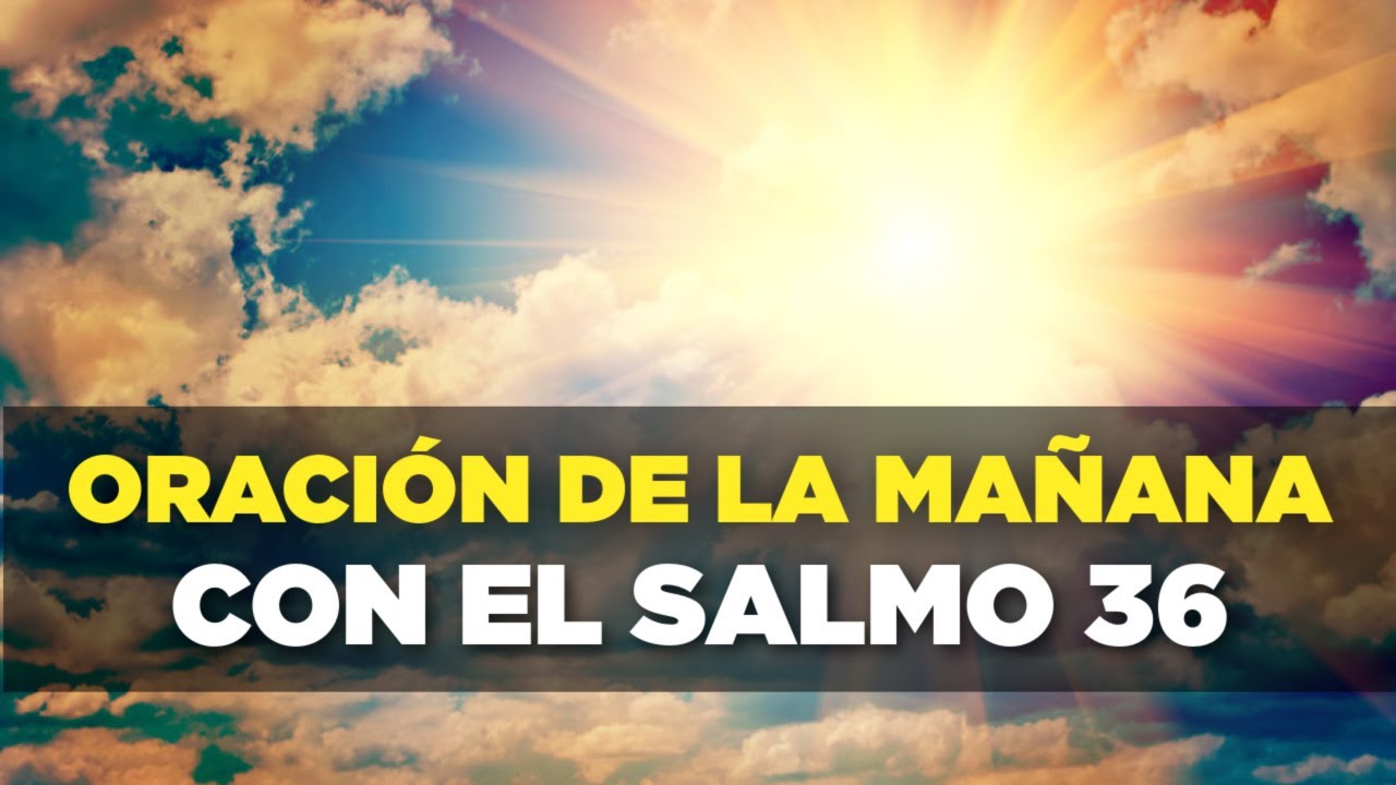 ORACION DE LA MAÑANA con el Salmo 36 Para Ser Restaurados - YouTube