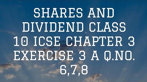 SHARES AND DIVIDEND CLASS 10 ICSE CHAPTER 3 EXERCISE 3 A Q.NO 7,8