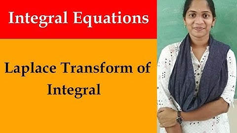 Laplace Transform of Integral | Integral Equations and Transforms
