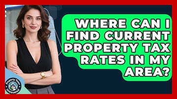 Where Can I Find Current Property Tax Rates in My Area? | Property Taxes Uncovered News