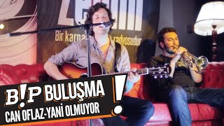 Can Oflaz - Yani Olmuyor (B!P Buluşma) Resimi