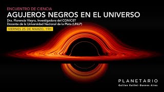 Encuentro de Ciencia  Dra. Florencia Vieyro  Agujeros negros en el Universo