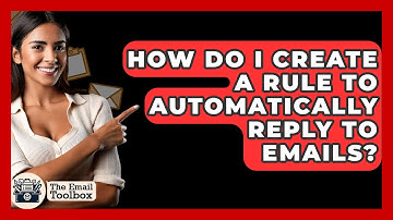 How Do I Create A Rule To Automatically Reply To Emails? - TheEmailToolbox.com