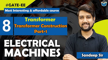 Lec 12 Transformer Construction Part-1 || Transformer || Electrical Machines for GATE Exam.
