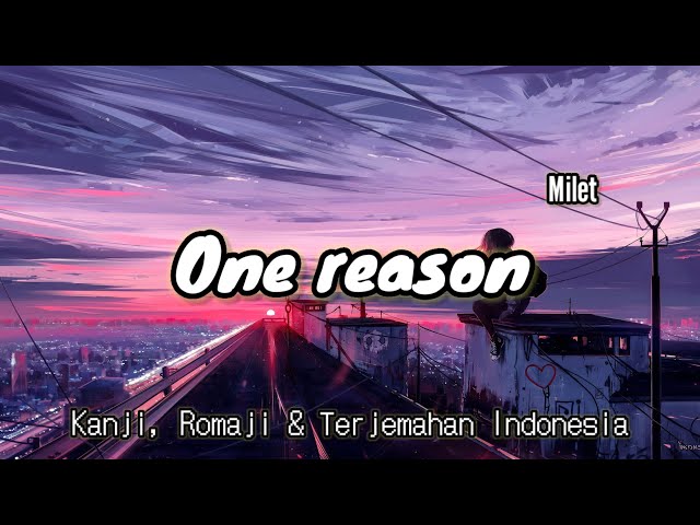 One Reason - Milet - Kanji Romaji & Terjemahan Indonesia class=