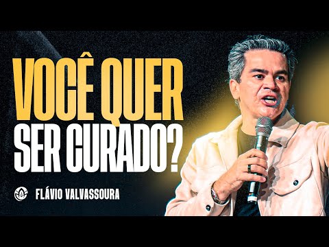 DO YOU WANT TO BE HEALED? - Flávio Valvassoura (Full Sermon)