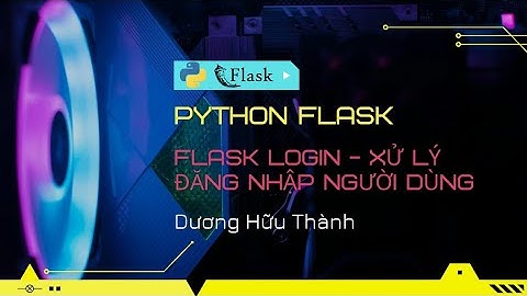 Flask Login - Xử lý đăng nhập người dùng
