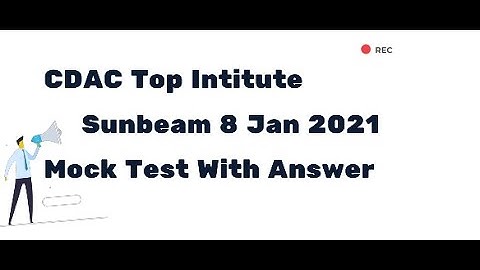 CDAC Top Institute ( SUNBEAM ) Mock Test ( 8 JAN 2021 )With Answer