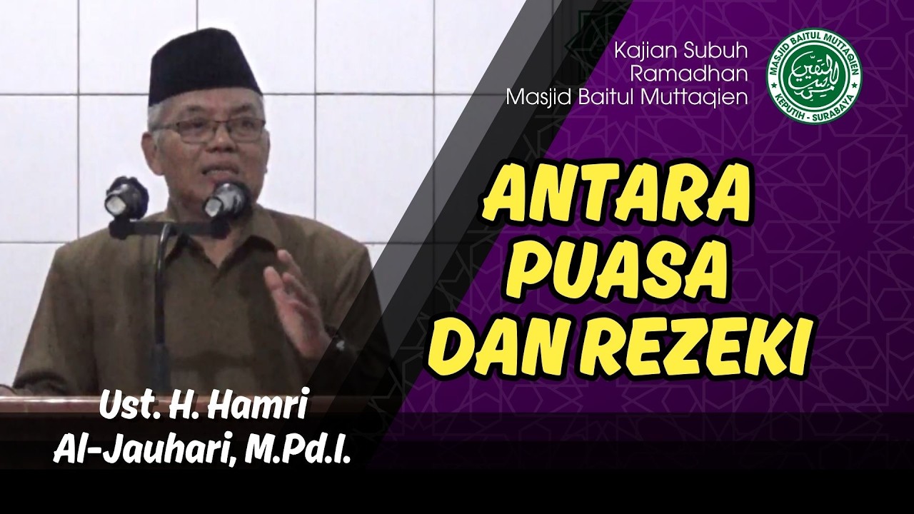 ANTARA PUASA DAN REZEKI - Ustadz Hamri Al-Jauhari, M.Pd.I.