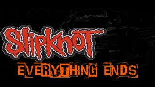 Slipknot - Everything Ends