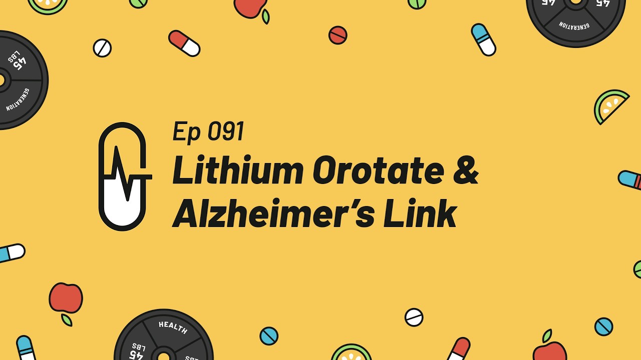 Ep 091 - Alzheimer's & Lithium Orotate Link