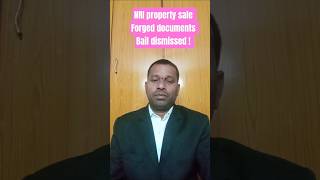 NRI property sale Forged documents Bail dismissed !