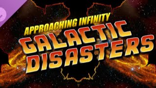 Approaching Infinity: Galactic Disasters - Leveling Up - Episode 2