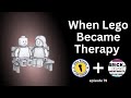 When Lego Became My Therapy - AFOLs Welcome: Episode 79
