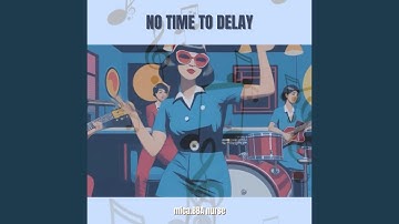 No time to delay