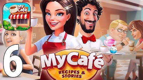 My Cafe — Restaurant Game Gameplay Walkthrough Part 6 [iOS/Android Games]